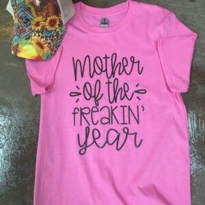 Mother of the Freakin' Year Tee